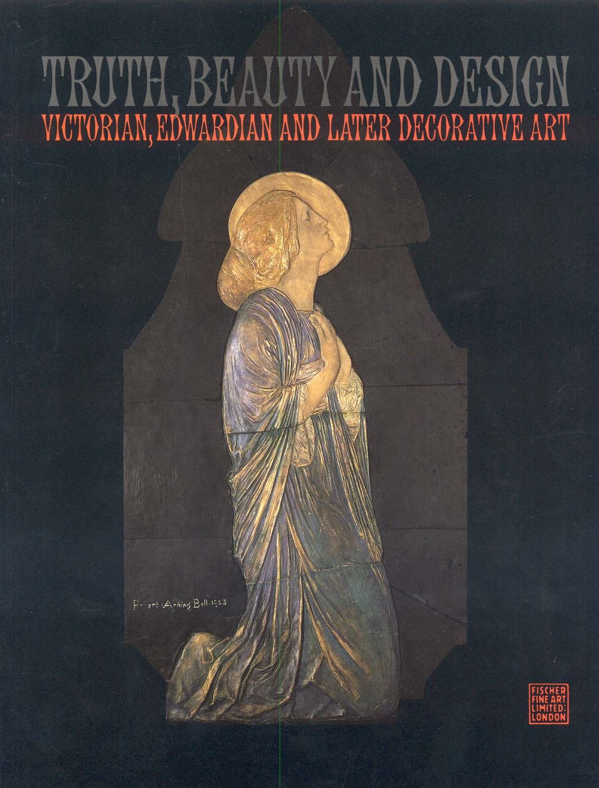 Truth, Beauty, and Design: Catalogue of an Exhibition of Victorian, Edwardian and Later Decorative Art Held at Fischer Fine Art