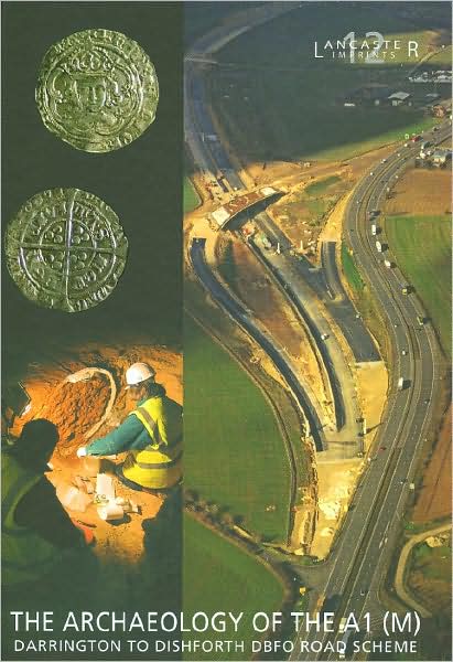 The Archaeology of the A1 (M) Darrington to Dishforth DBFO Road Scheme
