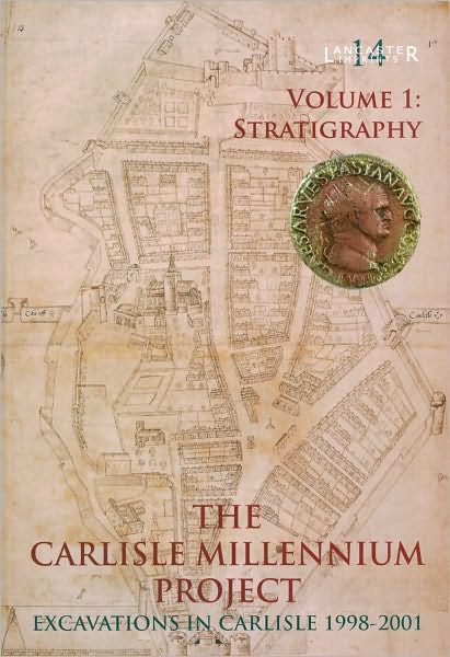 Carlisle Millennium Project - Excavations in Carlisle 1998-2001, Volume 1: Stratigraphy