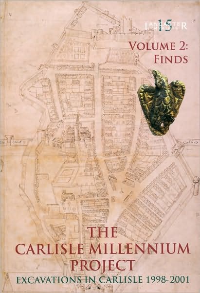 The Carlisle Millennium Project, Volume 2: Excavations in Carlisle, 1998-2001: The Finds [With DVD]