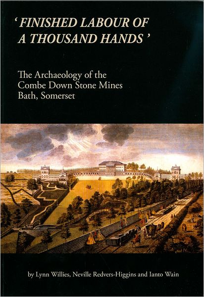 'Finished Labour of a Thousand Hands': The archaeology of the Combe down Stone Mines, Bath, Somerset