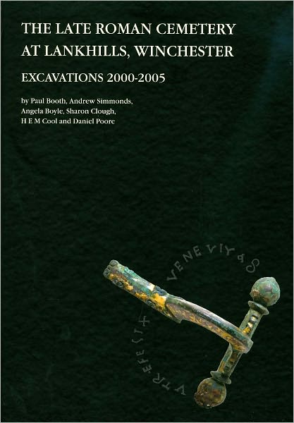 The late Roman cemetery at Lankhills, Winchester: Excavations 2000-2005