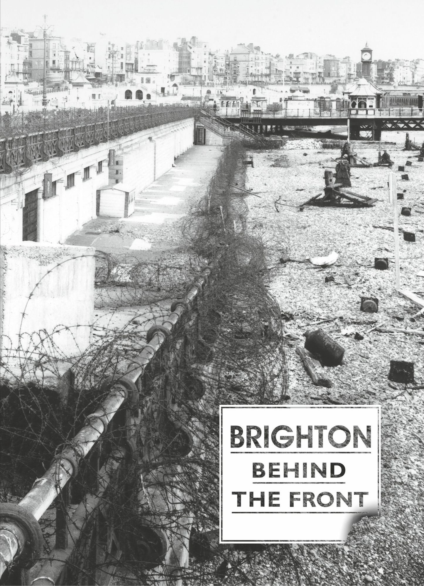 Brighton Behind the Front: Photographs and Memories of the Second World War