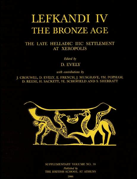 Lefkandi IV - The Bronze Age: The Late Helladic IIIC Settlement at Xeropolis (Supplementary Volume No. 39)