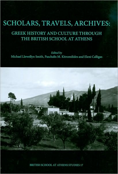 Scholars, Travels, Archives: Greek History and Culture through the British School at Athens