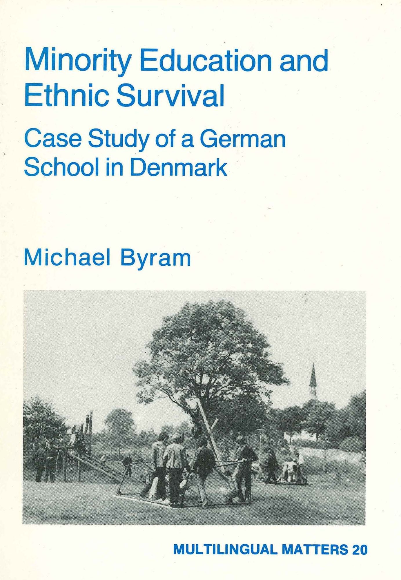 Minority Education and Ethnic Survival: Case Study of a German School in Denmark (Multilingual Matters Series #20)