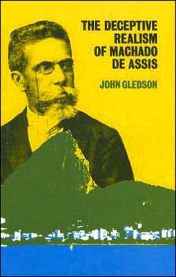 The Deceptive Realism of Machado de Assis: A Dissenting Interpretation of Dom Casmurro (Liverpool Monographs in Hispanic Studies Series)