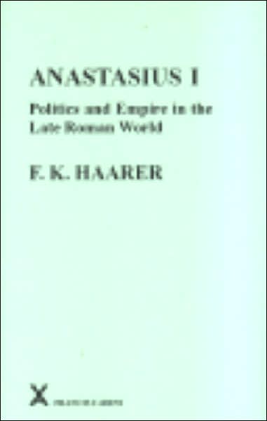 Anastasius I: Politics and Empire in the Late Roman World