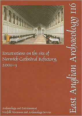 Excavtions at the site of Norwich Cathedral Refectory, 2001-3