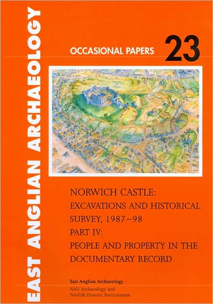 Norwich Castle: Excavations and Historical Survey 1987-98, Part IV