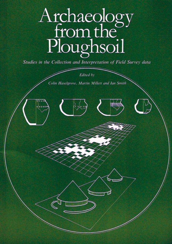 Archaeology from the Ploughsoil: Studies in the Collection and Interpretation of Field Survey Data
