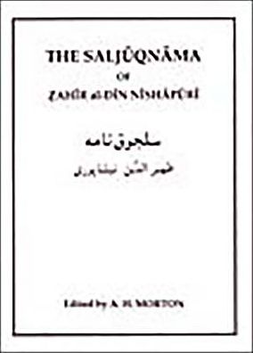 The Saljuqnama of Zahir Al-Din Nihapuri: A Critical Text Making Use of the Unique Manuscript in the Library of the Royal Asiatic Society