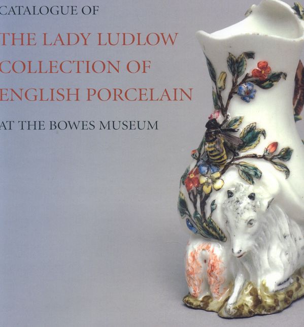 Catalogue of the Lady Ludlow Collection of English Porcelain
