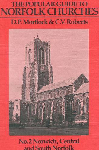 The Popular Guide to Norfolk Churches: Volume 2. Norwich, Central and South Norfolk