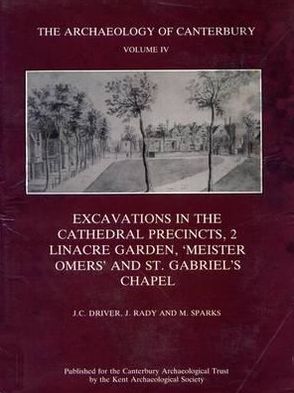 Excavations in the Cathedral Precincts, Volume 2, Linacre Garden, 'Meister Omers' and St Gabriel's Chapel