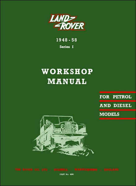 Land Rover 1948-58 Series 1 Workshop Manual: For Petrol and Diesel Models