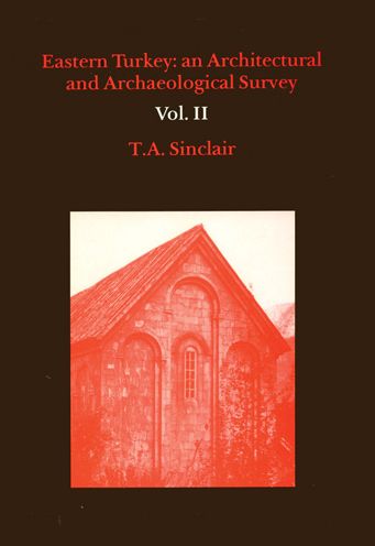 Eastern Turkey: An Architectural & Archaeological Survey, Volume II