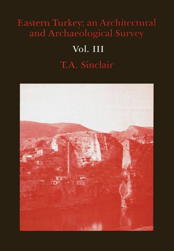 Eastern Turkey: An Architectural & Archaeological Survey, Volume III