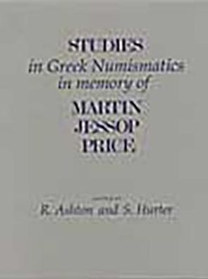 Studies in Greek Numismatics in Memory of Martin Jessop Price