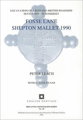 Fosse Lane: Excavations of a Romano-British Roadside Settlement at Shepton Mallet, Somerset