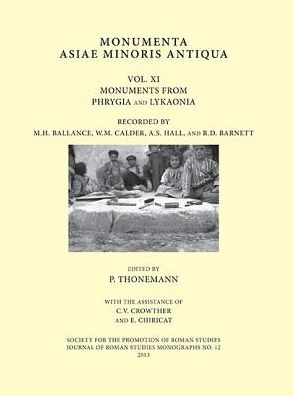 Monumenta Asiae Minoris Antiqua: Volume XI - Monuments from Phrygia and Lykaonia recorded by M.H. Ballance, W.M. Calder, A.S. Hall and R.D. Barnett
