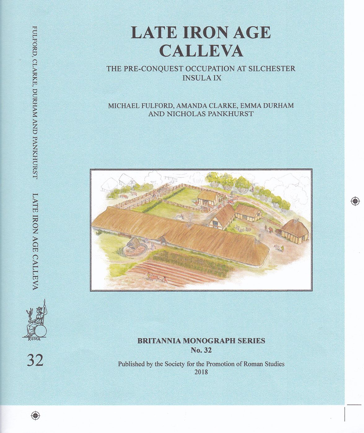 Late Iron Age Calleva: The Pre-Conquest Occupation at Silchester Insula IX. Silchester Roman Town: The Insula IX Town Life Project: Volume 3