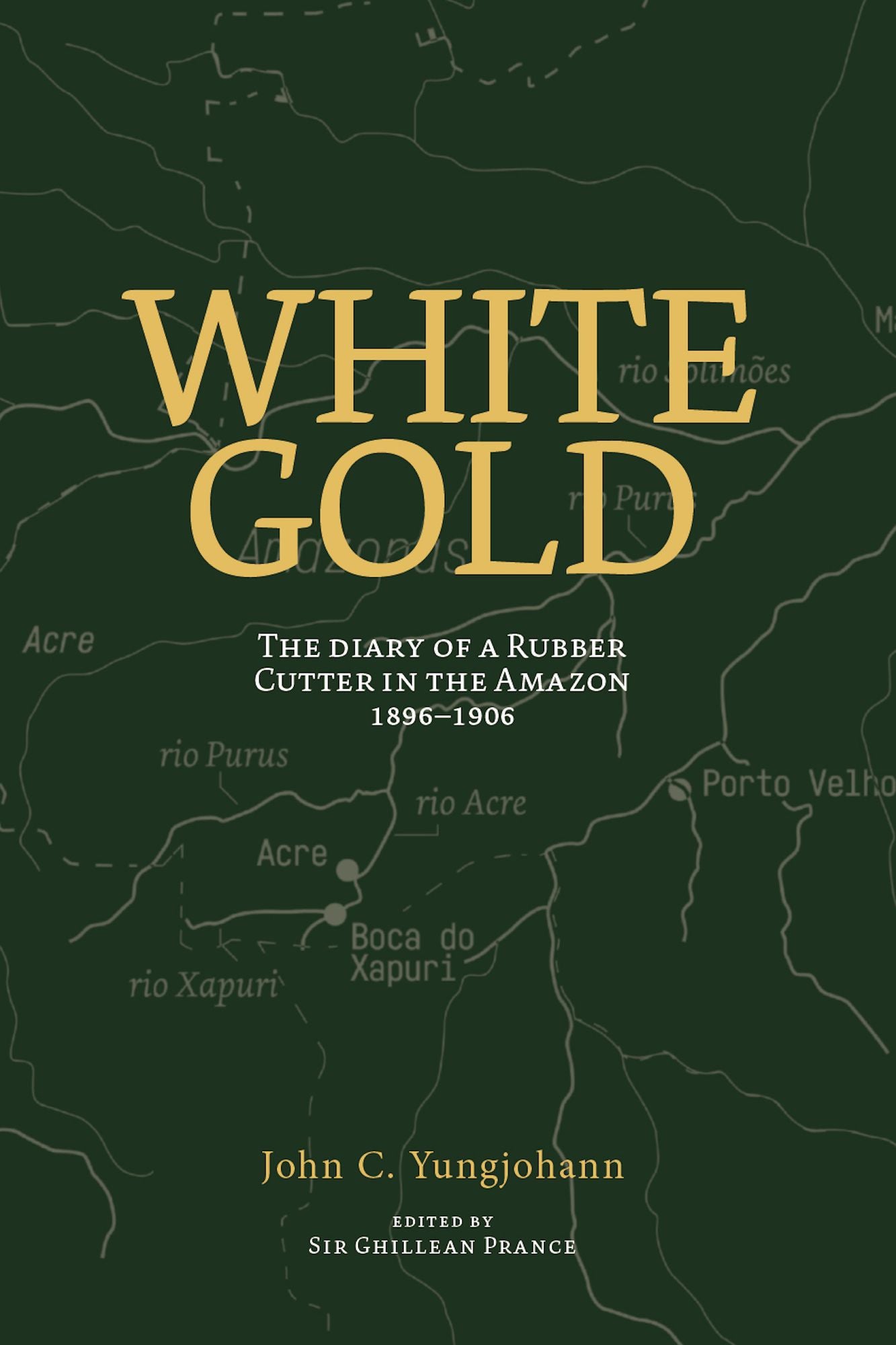 White Gold: The diary of a rubber cutter in the Amazon 1906-1916