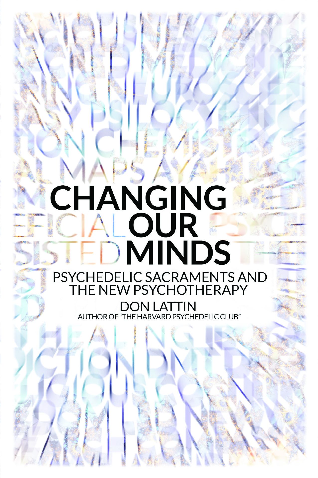 Changing Our Minds: Psychedelic Sacraments and the New Psychotherapy