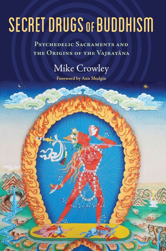 Secret Drugs of Buddhism: Psychedelic Sacraments and the Origins of the Vajrayana