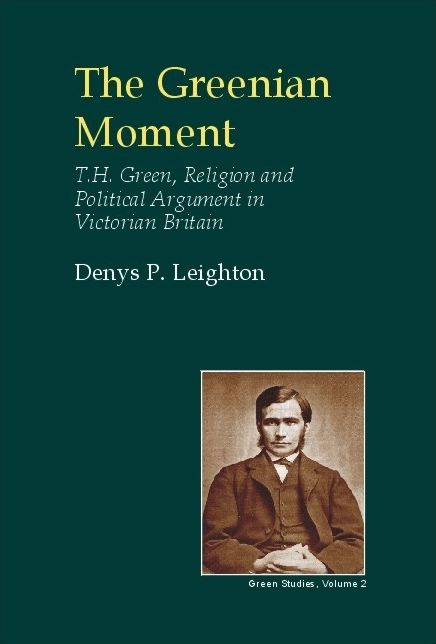 The Greenian Movement: T. H. Green, Religion and Political Argument in Victorian Tain Britain