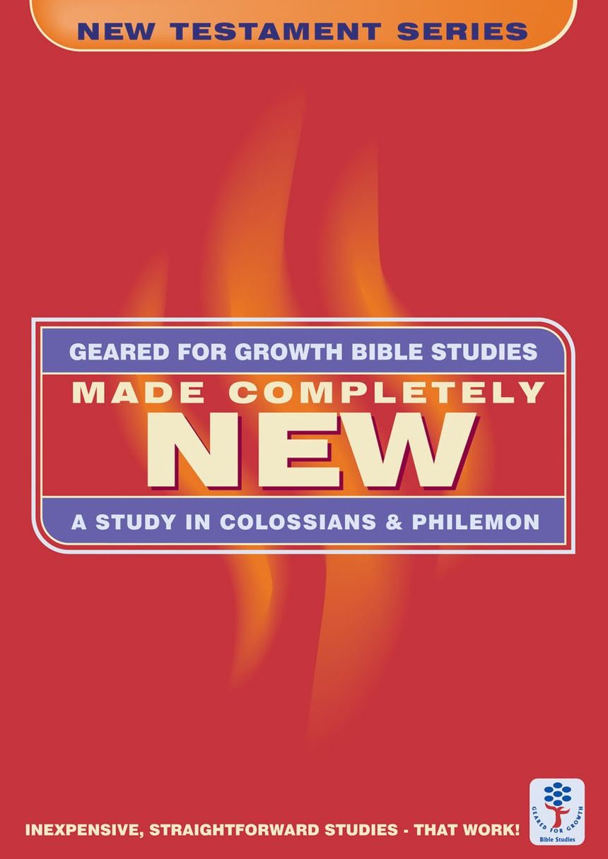 Made Completely New: A Study in Colossians & Philemon