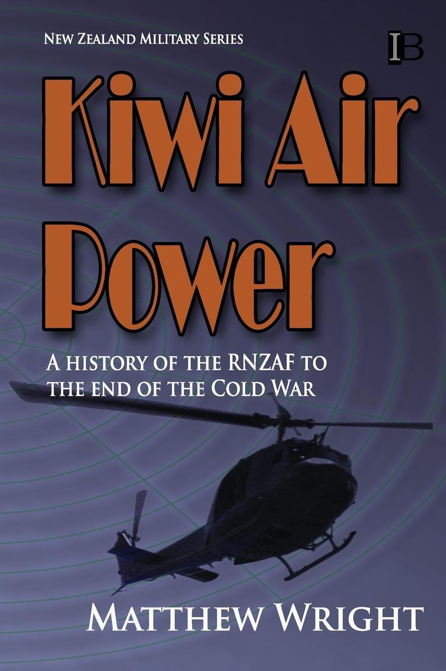 Kiwi Air Power: A history of the RNZAF to the end of the Cold War