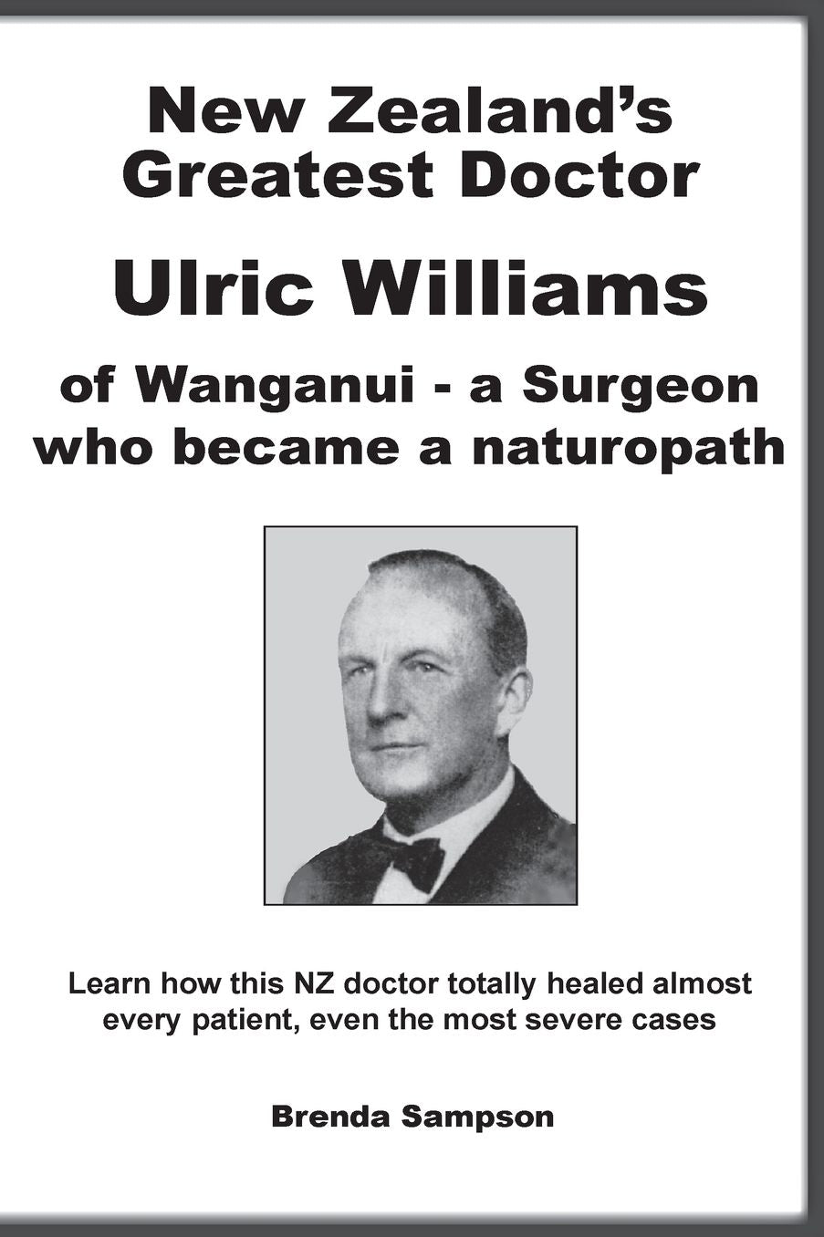 New Zealand's Greatest Doctor Ulric Williams of Wanganui: a Surgeon who became a