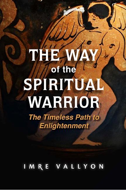 The Way of the Spiritual Warrior: The Timeless Path To Enlightenment