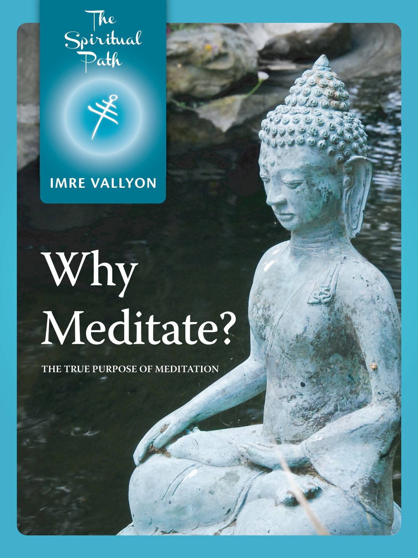 Why Meditate?: The True Purpose of Meditation
