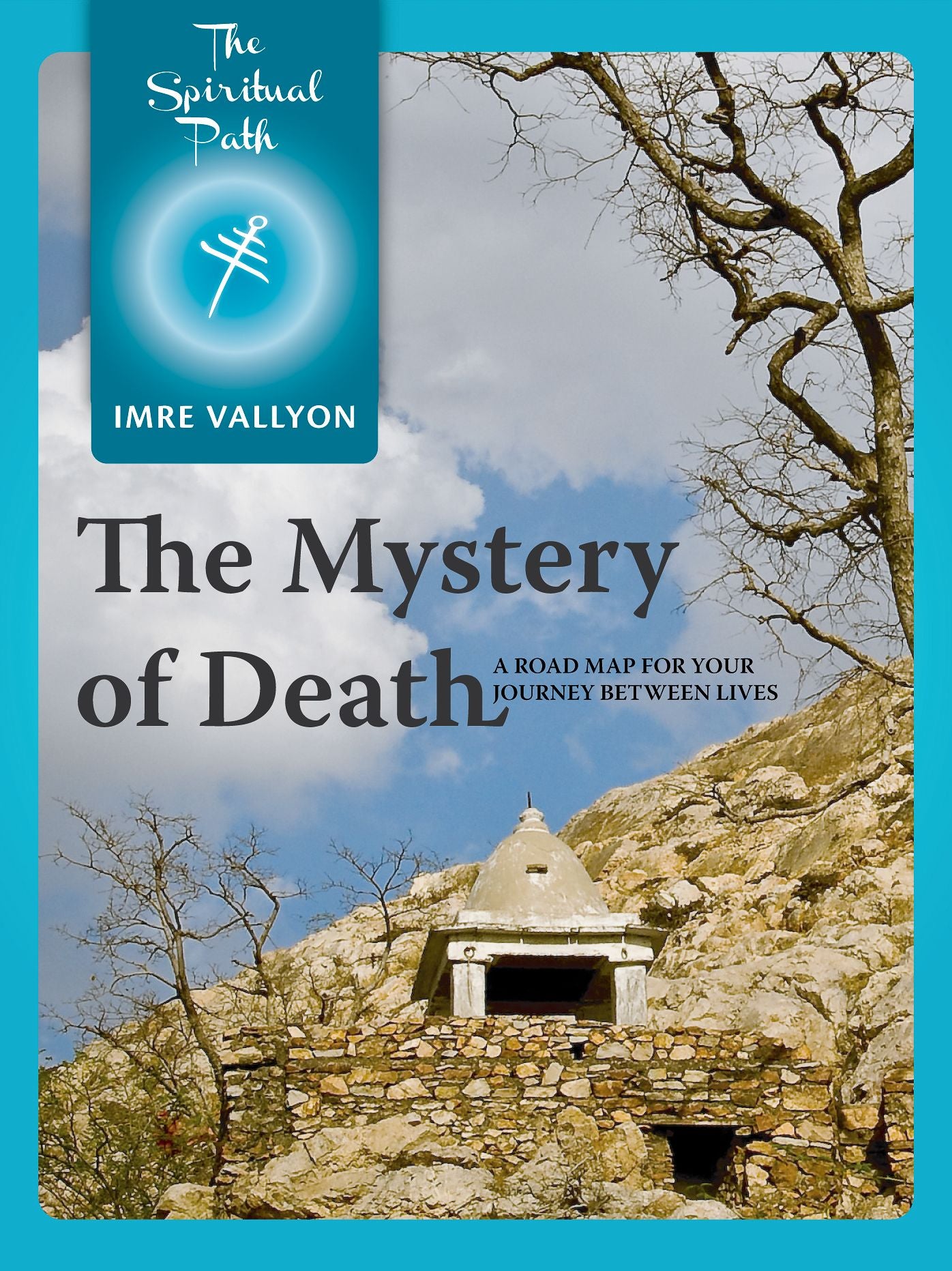 The Mystery Of Death: A Road Map For Your Journey Between Lives