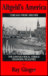 Altgeld's America: The Lincoln Ideal Versus Changing Realities