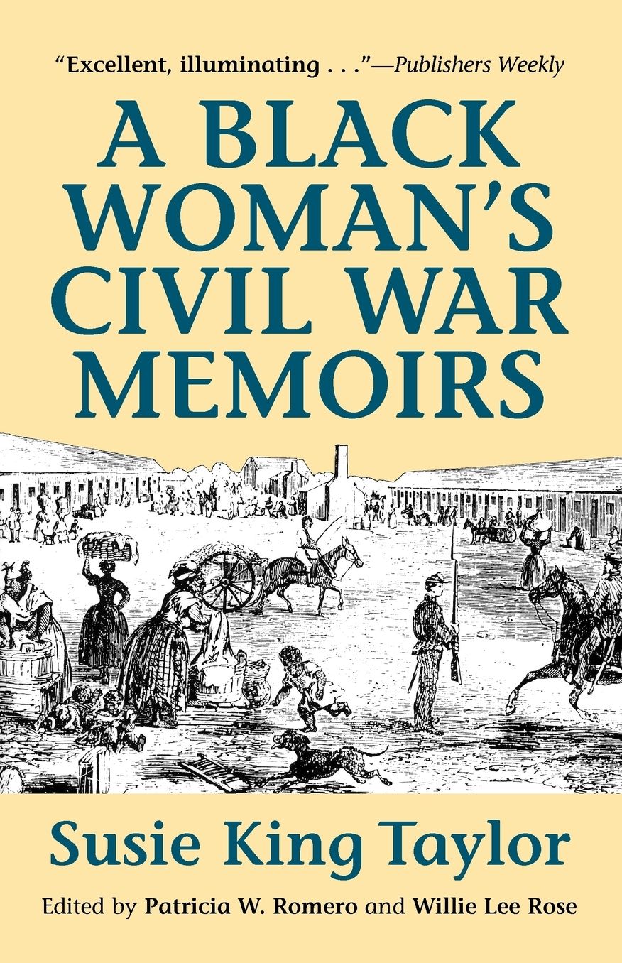 Black Woman's Civil War Memoirs: Reminiscences of My Life in Camp with the 33rd U.S Colored Troops, Late 1st South Carolina Volunteers