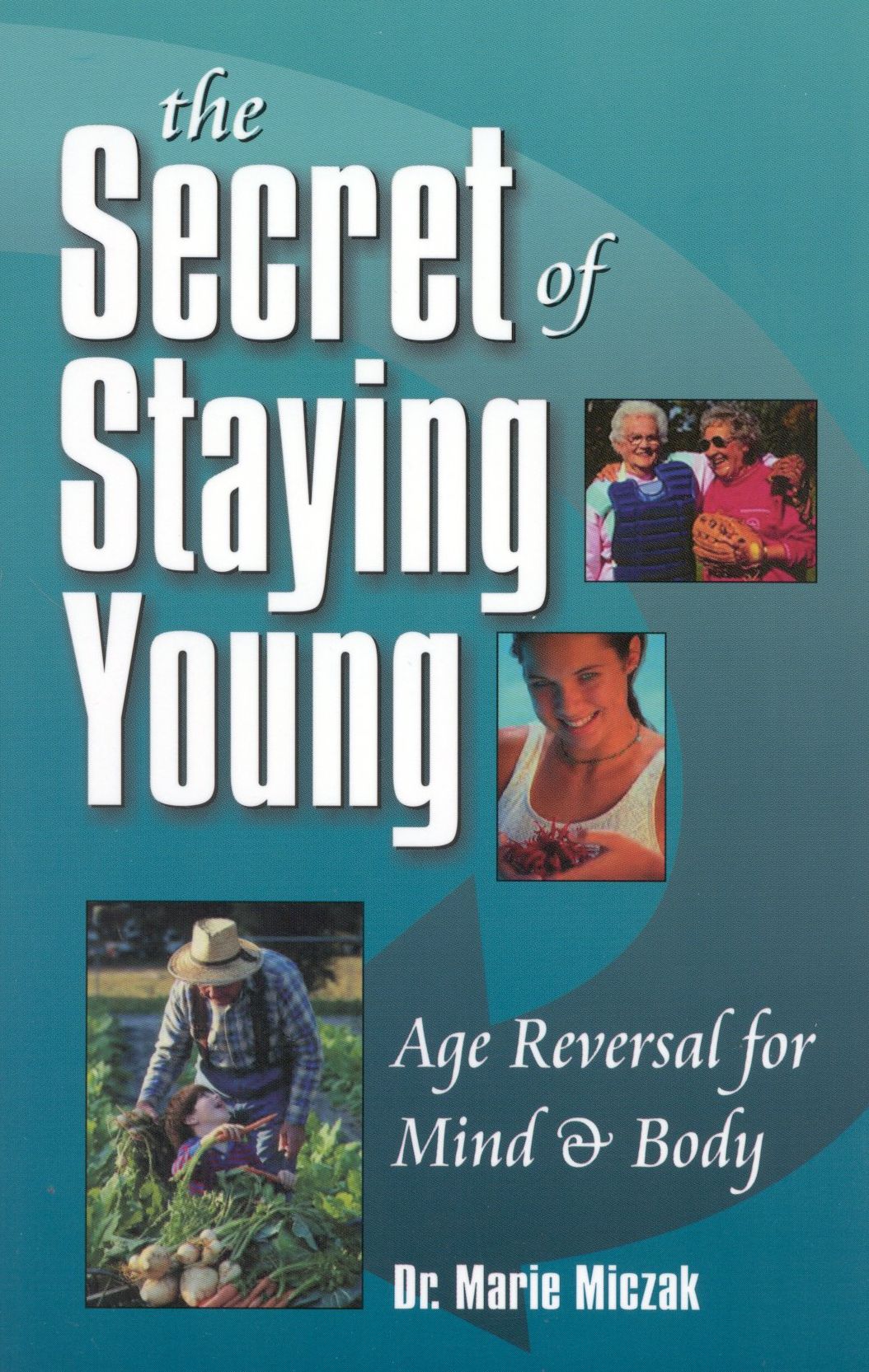 Secret of Staying Young: Age Reversal for Mind and Body