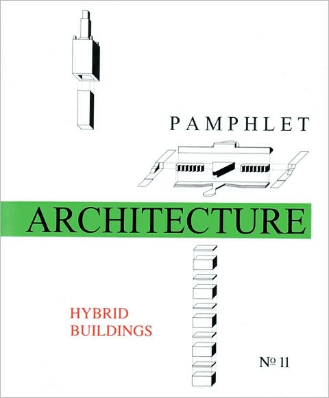 Pamphlet Architecture 11: Hybrid Buildings