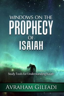 Windows on the Prophecy of Isaiah: Study Tools for Understanding Isaiah