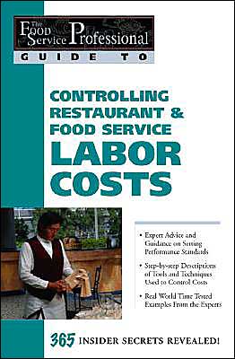 Controlling Restaurant and Food Service Labor Costs: 365 Insider Secrets Revealed (The Food Service Professional Guide To Series 7)