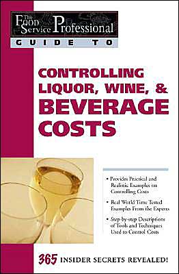 Controlling Liquor, Wine, & Beverage Costs (The Food Service Professional Guide To Series #8)