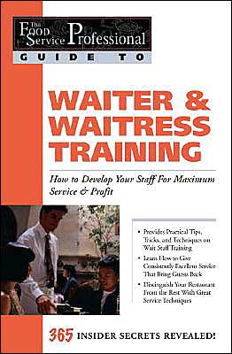 Waiter and Waitress Training: How to Develop Your Staff for Maximum Service and Profit (The Food Service Professional Guide to Series #10)