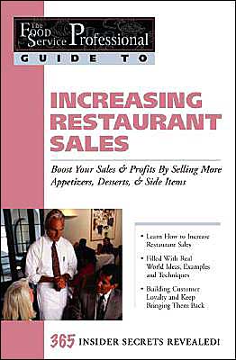 Increasing Restaurant Sales: Boost Your Sales and Profits by Selling More Appetizers, Desserts and Side Items (The Food Service Professional Guide To Series 15)