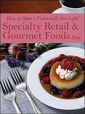 How to Open a Financially Successful Specialty Retail & Gourmet Foods Shop