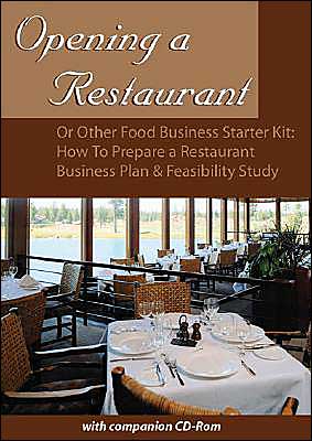 Opening a Restaurant or Other Food Business Starter Kit: How to Prepare a Restaurant Business Plan and Feasibility Study