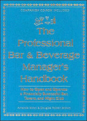Professional Bar and Beverage Manager's Handbook: How to Open and Operate a Financially Successful Bar, Tavern and Night Club - with CD ROM