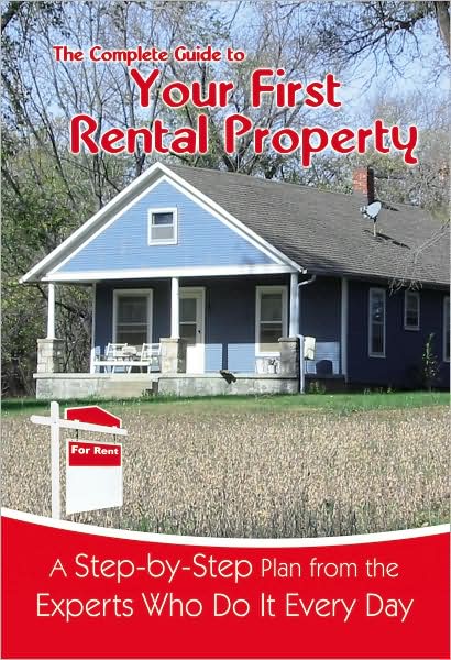 The Complete Guide to Your First Rental Property: A Step-by-Step Plan from the Experts Who Do It Every Day