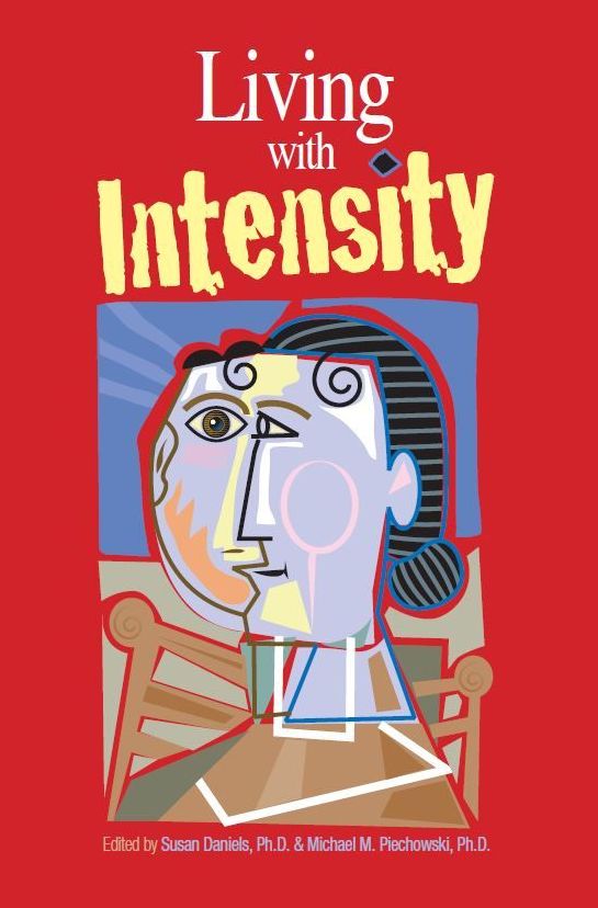 Living with Intensity: Understanding the Sensitivity, Excitability, and the Emotional Development of Gifted Children, Adolescents, and Adults